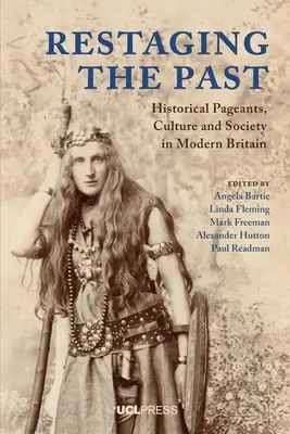 Restaging the Past : Historical Pageants, Culture and Society in Modern Britain (Remise en scène du passé, culture et société dans la Grande-Bretagne moderne) - Restaging the Past: Historical Pageants, Culture and Society in Modern Britain