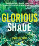 L'ombre glorieuse : Plantes éblouissantes, idées de conception et techniques éprouvées pour votre jardin ombragé - Glorious Shade: Dazzling Plants, Design Ideas, and Proven Techniques for Your Shady Garden