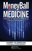 Moneyball Medicine : Prospérer sur le nouveau marché des soins de santé axé sur les données - Moneyball Medicine: Thriving in the New Data-Driven Healthcare Market