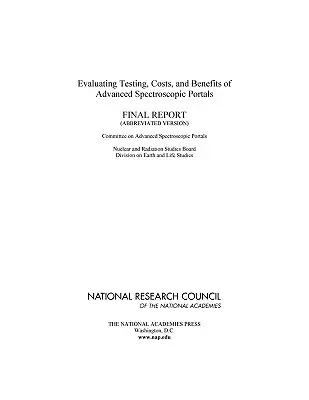 Évaluation des essais, des coûts et des avantages des portails spectroscopiques avancés : Rapport final (version abrégée) - Evaluating Testing, Costs, and Benefits of Advanced Spectroscopic Portals: Final Report (Abbreviated Version)