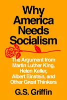 Pourquoi l'Amérique a besoin du socialisme : Les arguments de Martin Luther King, Helen Keller, Albert Einstein et d'autres grands penseurs - Why America Needs Socialism: The Argument from Martin Luther King, Helen Keller, Albert Einstein, and Other Great Thinkers