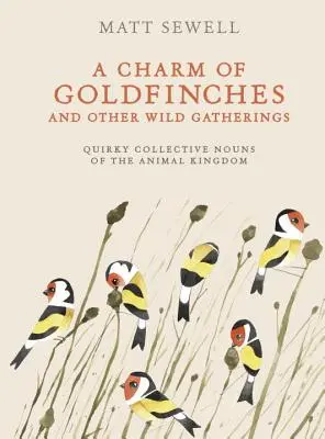 Un charme de chardonnerets et autres rassemblements sauvages : Les noms collectifs bizarres du règne animal - A Charm of Goldfinches and Other Wild Gatherings: Quirky Collective Nouns of the Animal Kingdom