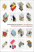 Anthropologie pour les architectes : Relations sociales et environnement bâti - Anthropology for Architects: Social Relations and the Built Environment