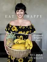 Mangez heureux : 30 minutes pour se sentir bien - Eat Happy: 30-minute Feelgood Food