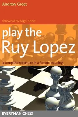 Jouer la Ruy Lopez : Un répertoire complet dans une ouverture célèbre - Play the Ruy Lopez: A Complete Repertoire in a Famous Opening