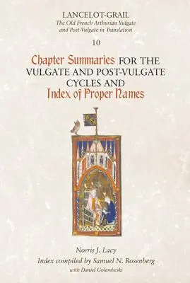 Lancelot-Grail 10 : Résumés des chapitres des cycles de la Vulgate et de la Post-Vulgate et index des noms propres - Lancelot-Grail 10: Chapter Summaries for the Vulgate and Post-Vulgate Cycles and Index of Proper Names