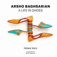 Arsho Baghsarian : Une vie en chaussures - Arsho Baghsarian: A Life in Shoes