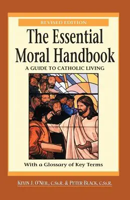 Le manuel moral essentiel : Un guide de vie catholique, édition révisée - The Essential Moral Handbook: A Guide to Catholic Living, Revised Edition