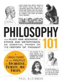 Philosophie 101 : De Platon et Socrate à l'éthique et à la métaphysique, une introduction essentielle à l'histoire de la pensée - Philosophy 101: From Plato and Socrates to Ethics and Metaphysics, an Essential Primer on the History of Thought