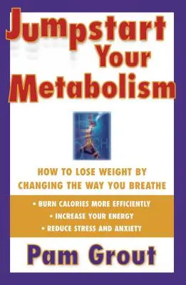 Le métabolisme en marche : comment perdre du poids en changeant la façon dont vous respirez - Jumpstart Your Metabolism: How to Lose Weight by Changing the Way You Breathe