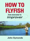 Comment pêcher à la mouche - Du débutant à l'expert - How to Flyfish - From newcomer to improver