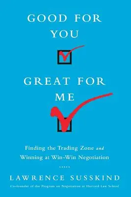 Bon pour vous, bon pour moi (Intl Ed) : Trouver la zone de négociation et gagner à la négociation gagnant-gagnant - Good for You, Great for Me (Intl Ed): Finding the Trading Zone and Winning at Win-Win Negotiation