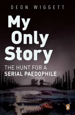 Ma seule histoire : La chasse au pédophile en série - My Only Story: The Hunt for a Serial Paedophile