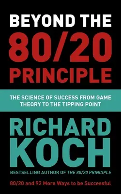 Au-delà du principe 80/20 : La science du succès, de la théorie des jeux au point de basculement - Beyond the 80/20 Principle: The Science of Success from Game Theory to the Tipping Point