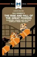 Une analyse de l'ouvrage de Paul Kennedy, The Rise and Fall of the Great Powers : Changements économiques et conflits militaires de 1500 à 2000 - An Analysis of Paul Kennedy's the Rise and Fall of the Great Powers: Ecomonic Change and Military Conflict from 1500-2000