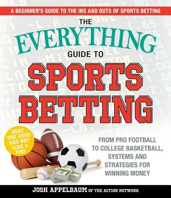 Le guide complet des paris sportifs : Du football professionnel au basket-ball universitaire, systèmes et stratégies pour gagner de l'argent - The Everything Guide to Sports Betting: From Pro Football to College Basketball, Systems and Strategies for Winning Money