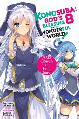 Konosuba : La bénédiction de Dieu sur ce monde merveilleux, Vol. 8 (Light Novel) : L'Église de l'Axe contre l'Église de l'Eris - Konosuba: God's Blessing on This Wonderful World!, Vol. 8 (Light Novel): Axis Church vs. Eris Church