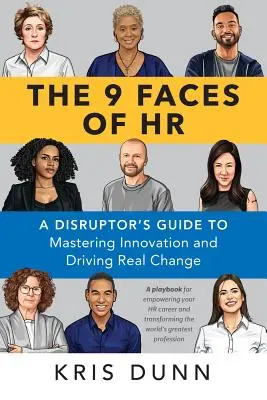 Les 9 visages des RH : Le guide du disrupteur pour maîtriser l'innovation et conduire un véritable changement - The 9 Faces of HR: A Disruptor's Guide to Mastering Innovation and Driving Real Change