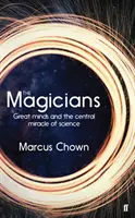 Magiciens - Les grands esprits et le miracle central de la science - Magicians - Great Minds and the Central Miracle of Science