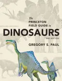 Le guide de terrain de Princeton sur les dinosaures : deuxième édition - The Princeton Field Guide to Dinosaurs: Second Edition