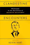 Rencontres clandestines : La philosophie dans les récits de Maurice Blanchot - Clandestine Encounters: Philosophy in the Narratives of Maurice Blanchot