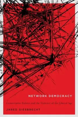 Démocratie en réseau, 68 : La politique conservatrice et la violence de l'ère libérale - Network Democracy, 68: Conservative Politics and the Violence of the Liberal Age