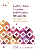 Un recueil de cas et un cahier d'exercices de la CIM-10-CM pour les étudiants : Affections psychologiques et comportementales - An ICD-10-CM Casebook and Workbook for Students: Psychological and Behavioral Conditions