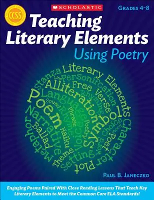 Teaching Literary Elements Using Poetry (Enseigner les éléments littéraires à l'aide de la poésie) : Des poèmes captivants associés à des leçons de lecture attentive qui enseignent les éléments littéraires clés et aident les élèves à atteindre un niveau plus élevé. - Teaching Literary Elements Using Poetry: Engaging Poems Paired with Close Reading Lessons That Teach Key Literary--And Help Students Meet Higher Stand