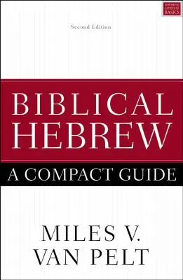 L'hébreu biblique : Un guide compact : Deuxième édition - Biblical Hebrew: A Compact Guide: Second Edition