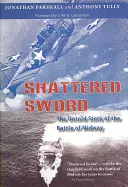 Shattered Sword : The Untold Story of the Battle of Midway (L'épée brisée : l'histoire inédite de la bataille de Midway) - Shattered Sword: The Untold Story of the Battle of Midway