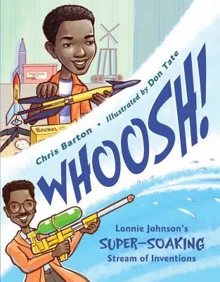 Whoosh ! Le flux d'inventions super-hydratantes de Lonnie Johnson - Whoosh!: Lonnie Johnson's Super-Soaking Stream of Inventions