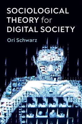 Théorie sociologique pour la société numérique : Les codes qui nous lient - Sociological Theory for Digital Society: The Codes That Bind Us Together