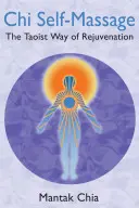 L'automassage du chi : La voie taoïste du rajeunissement - Chi Self-Massage: The Taoist Way of Rejuvenation