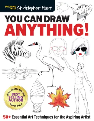 Vous pouvez dessiner n'importe quoi : 50+ techniques artistiques essentielles pour l'artiste en herbe - You Can Draw Anything!: 50+ Essential Art Techniques for the Aspiring Artist