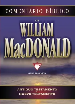 Commentaire biblique de William MacDonald : Antiguo Testamento Y Nuevo Testamento - Comentario Bblico de William MacDonald: Antiguo Testamento Y Nuevo Testamento