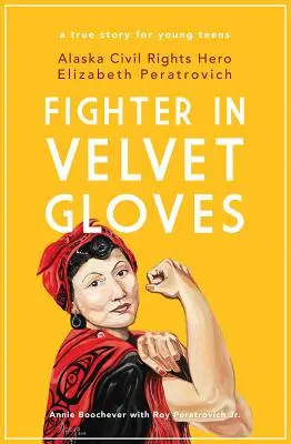 La combattante aux gants de velours : Elizabeth Peratrovich, héroïne des droits civiques en Alaska - Fighter in Velvet Gloves: Alaska Civil Rights Hero Elizabeth Peratrovich