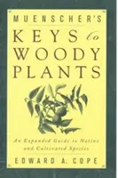Les clés de Muenscher pour les plantes ligneuses : Guide élargi des espèces indigènes et cultivées - Muenscher's Keys to Woody Plants: An Expanded Guide to Native and Cultivated Species