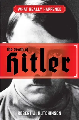 Ce qui s'est vraiment passé : La mort d'Hitler - What Really Happened: The Death of Hitler