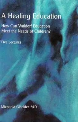 Une éducation à la guérison : Comment l'éducation Waldorf peut-elle répondre aux besoins des enfants ? - A Healing Education: How Can Waldorf Education Meet the Needs of Children?