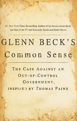 Le bon sens de Glenn Beck : Les arguments contre un gouvernement hors de contrôle, inspirés par Thomas Paine - Glenn Beck's Common Sense: The Case Against an Ouf-Of-Control Government, Inspired by Thomas Paine