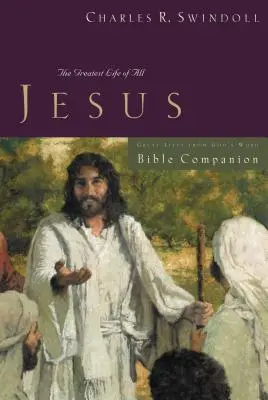 Grandes Vies : Jésus, Compagnon de la Bible : La plus belle des vies - Great Lives: Jesus Bible Companion: The Greatest Life of All