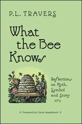 Ce que sait l'abeille : réflexions sur le mythe, le symbole et l'histoire - What the Bee Knows: Reflections on Myth, Symbol, and Story