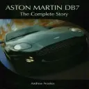 Aston Martin Db7 : L'histoire complète - Aston Martin Db7: The Complete Story