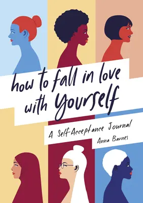 Comment tomber amoureux de soi-même : Un journal d'acceptation de soi - How to Fall in Love with Yourself: A Self-Acceptance Journal