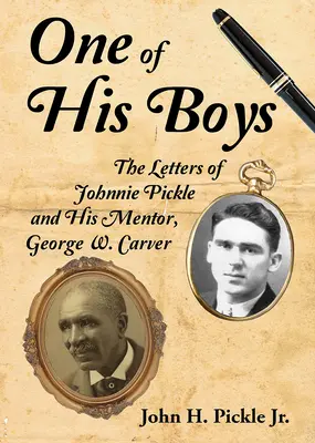 Un de ses garçons : les lettres de Johnnie Pickle et de son mentor, George Washington Carver - One of His Boys: The Letters of Johnnie Pickle and His Mentor, George Washington Carver
