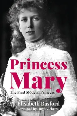 La princesse Mary : La première princesse moderne - Princess Mary: The First Modern Princess