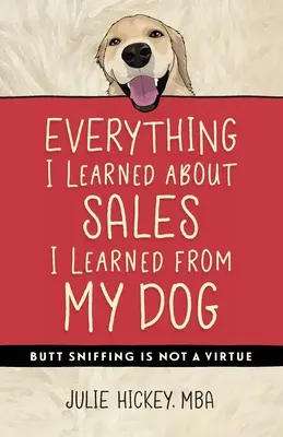 Tout ce que j'ai appris sur la vente, je l'ai appris de mon chien : Renifler les fesses n'est pas une vertu - Everything I Learned About Sales I Learned From My Dog: Butt Sniffing Is Not a Virtue