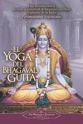 Le Yoga de la Bhagavad Guita : Une introduction à la science universelle de l'union avec Dieu originelle de l'Inde = Le Yoga de la Bhagavad Gita - El Yoga del Bhagavad Guita: Una Introduccion a la Ciencia Universal de la Union Con Dios Originaria de la India = The Yoga of the Bhagavad Gita
