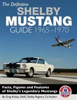 Le guide définitif de la Shelby Mustang : 1965-1970 - The Definitive Shelby Mustang Guide: 1965-1970