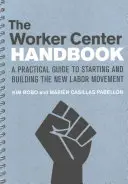 The Worker Center Handbook : Un guide pratique pour lancer et construire le nouveau mouvement ouvrier - The Worker Center Handbook: A Practical Guide to Starting and Building the New Labor Movement